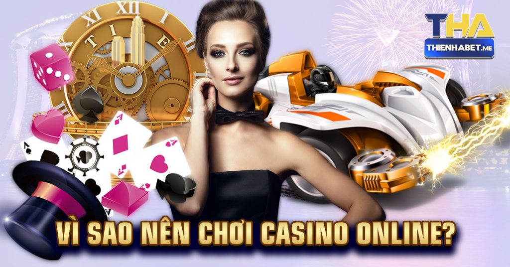 Vì Sao Nên Chơi Casino Online? - 