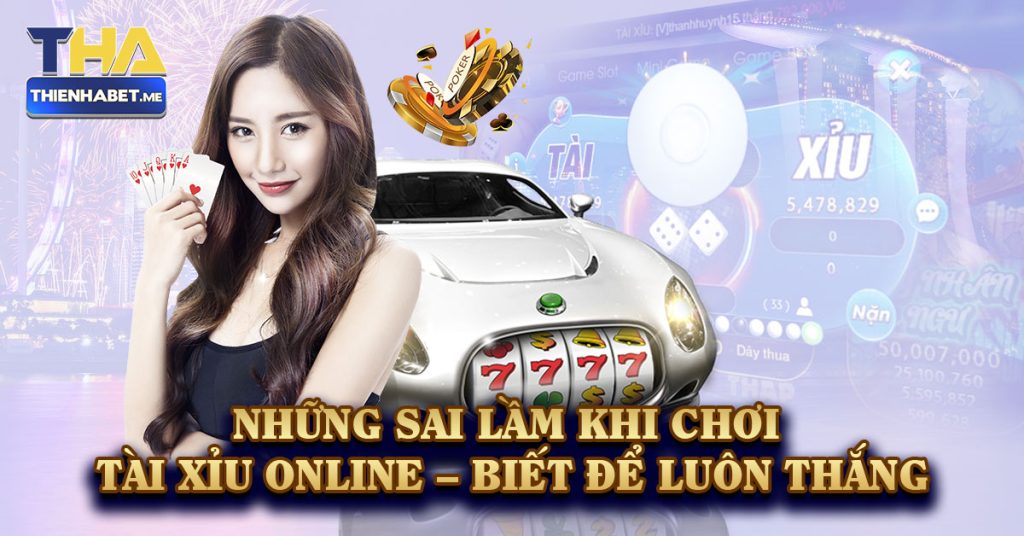 Những Sai Lầm Khi Chơi Tài Xỉu Online - Biết Để Luôn Thắng - 