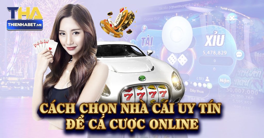 Cách Chọn Nhà Cái Uy Tín Để Cá Cược Online - 