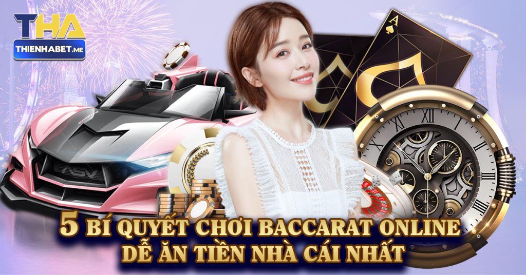 5 Bí Quyết Chơi Baccarat Online Dễ Ăn Tiền Nhà Cái Nhất